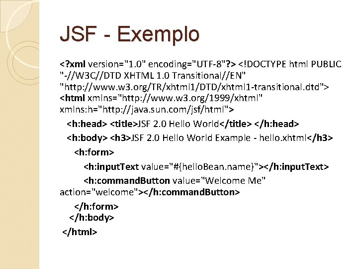 JSF - Exemplo <? xml version="1. 0" encoding="UTF-8"? > <!DOCTYPE html PUBLIC "-//W 3