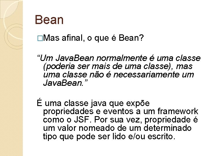 Bean �Mas afinal, o que é Bean? “Um Java. Bean normalmente é uma classe