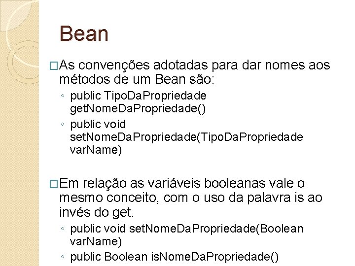 Bean �As convenções adotadas para dar nomes aos métodos de um Bean são: ◦