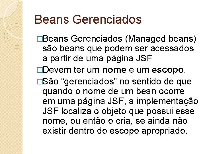 Beans Gerenciados �Beans Gerenciados (Managed beans) são beans que podem ser acessados a partir