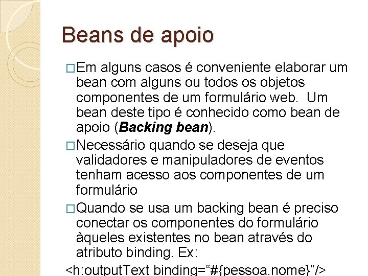 Beans de apoio �Em alguns casos é conveniente elaborar um bean com alguns ou