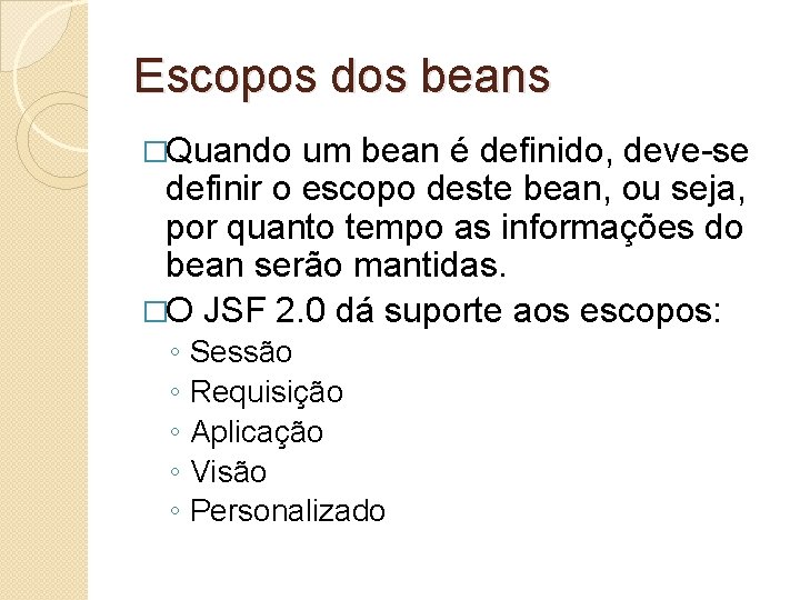 Escopos dos beans �Quando um bean é definido, deve-se definir o escopo deste bean,