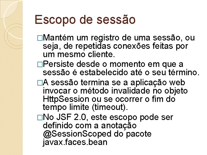 Escopo de sessão �Mantém um registro de uma sessão, ou seja, de repetidas conexões
