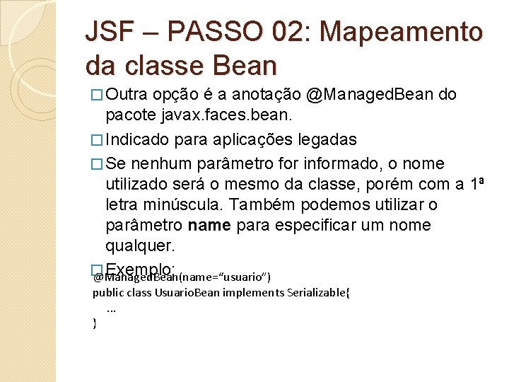 JSF – PASSO 02: Mapeamento da classe Bean � Outra opção é a anotação