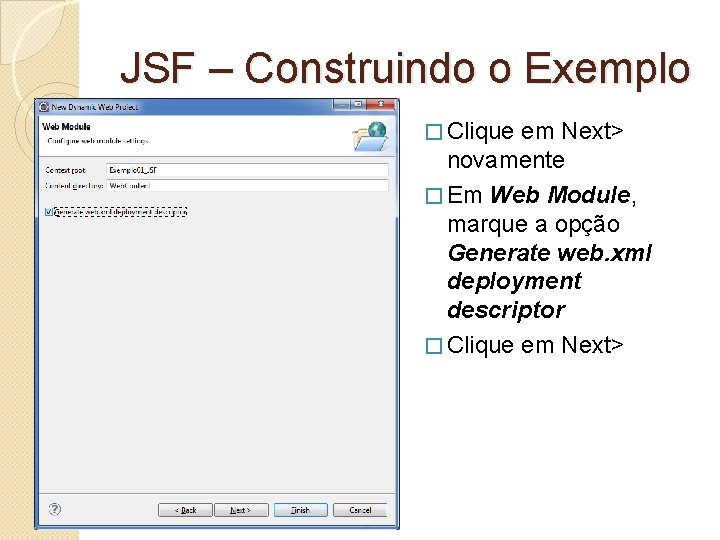 JSF – Construindo o Exemplo � Clique em Next> novamente � Em Web Module,