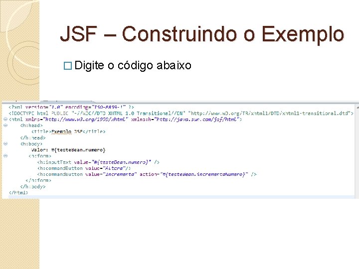 JSF – Construindo o Exemplo � Digite o código abaixo 