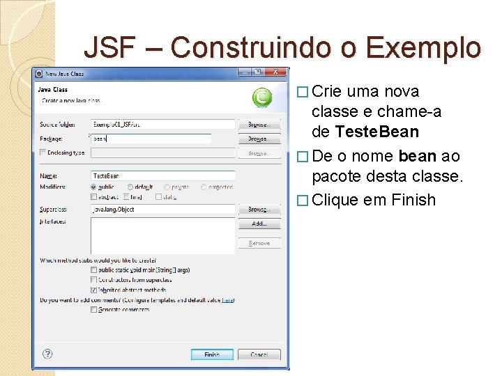 JSF – Construindo o Exemplo � Crie uma nova classe e chame-a de Teste.