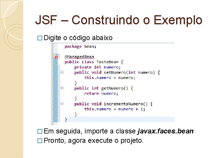 JSF – Construindo o Exemplo � Digite � Em o código abaixo seguida, importe