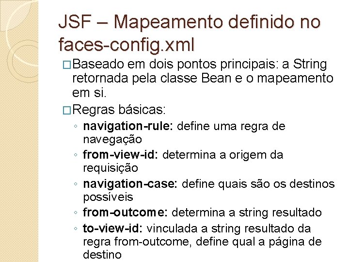 JSF – Mapeamento definido no faces-config. xml �Baseado em dois pontos principais: a String