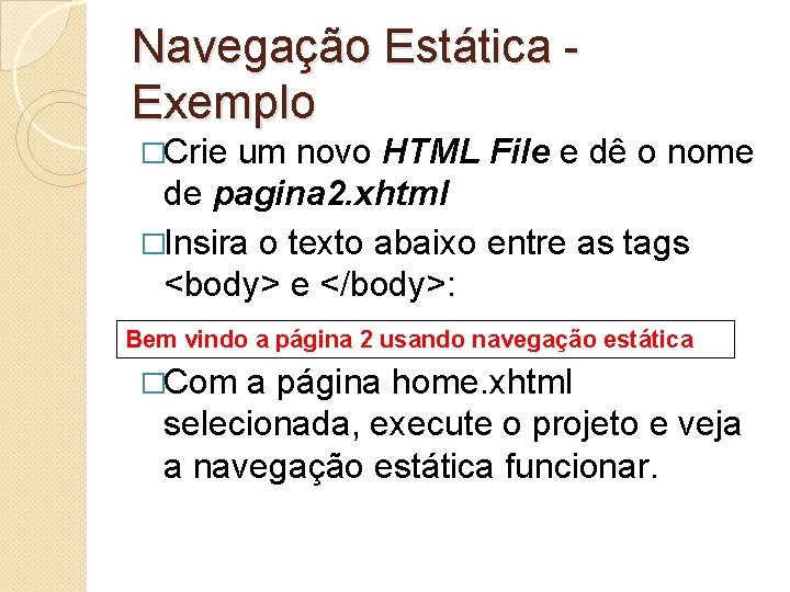 Navegação Estática Exemplo �Crie um novo HTML File e dê o nome de pagina
