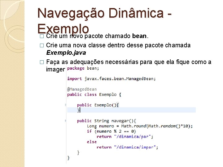 Navegação Dinâmica Exemplo Crie um novo pacote chamado bean. � Crie uma nova classe