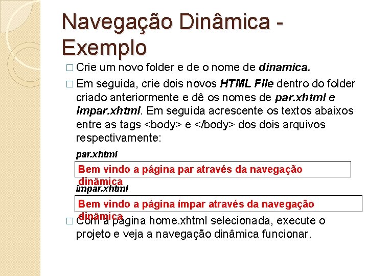 Navegação Dinâmica Exemplo � Crie um novo folder e de o nome de dinamica.