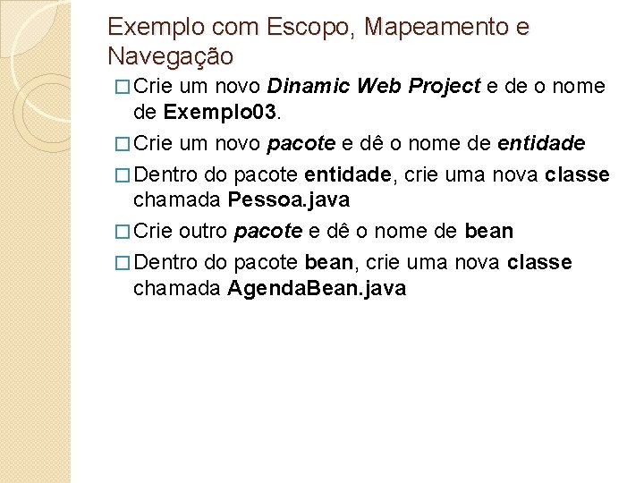 Exemplo com Escopo, Mapeamento e Navegação � Crie um novo Dinamic Web Project e