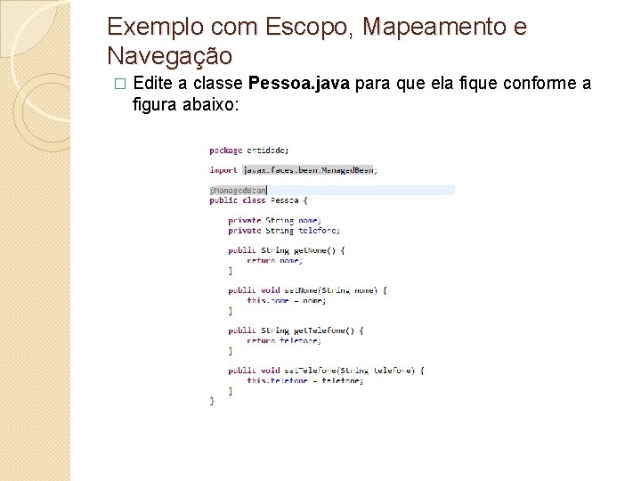 Exemplo com Escopo, Mapeamento e Navegação � Edite a classe Pessoa. java para que