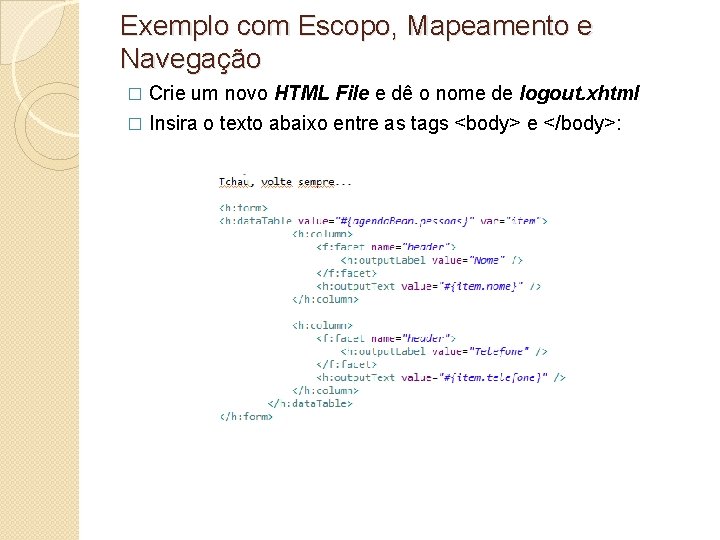 Exemplo com Escopo, Mapeamento e Navegação Crie um novo HTML File e dê o