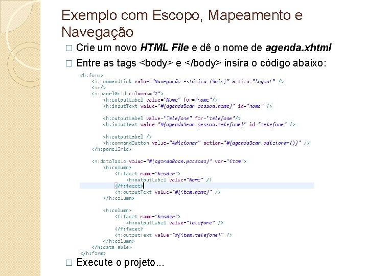 Exemplo com Escopo, Mapeamento e Navegação Crie um novo HTML File e dê o