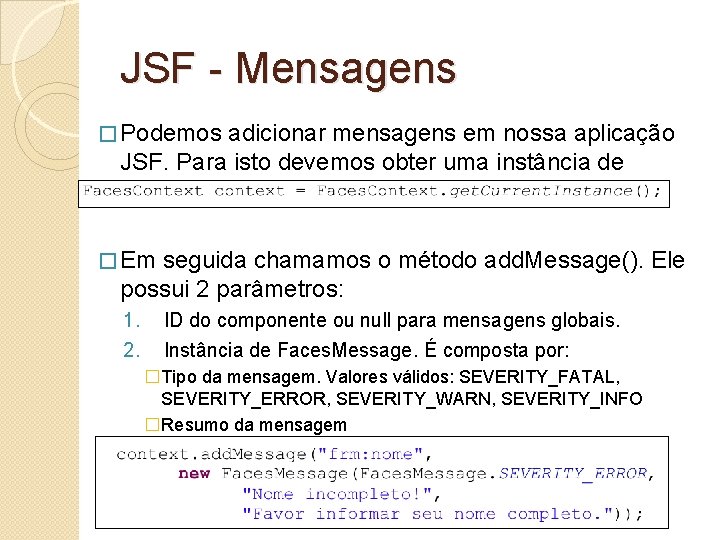 JSF - Mensagens � Podemos adicionar mensagens em nossa aplicação JSF. Para isto devemos