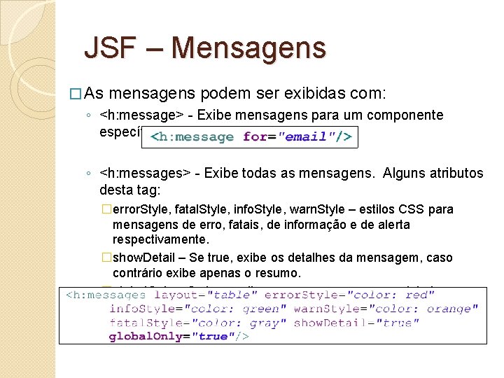 JSF – Mensagens � As mensagens podem ser exibidas com: ◦ <h: message> -