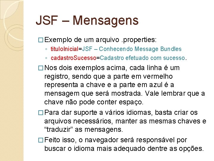 JSF – Mensagens � Exemplo de um arquivo. properties: ◦ titulo. Inicial=JSF – Conhecendo