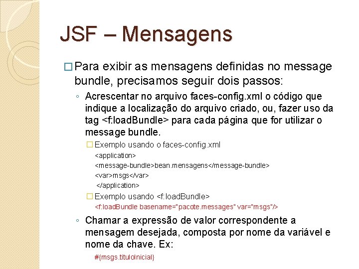 JSF – Mensagens � Para exibir as mensagens definidas no message bundle, precisamos seguir