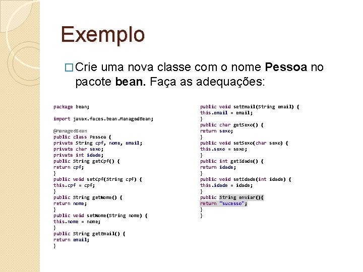 Exemplo � Crie uma nova classe com o nome Pessoa no pacote bean. Faça