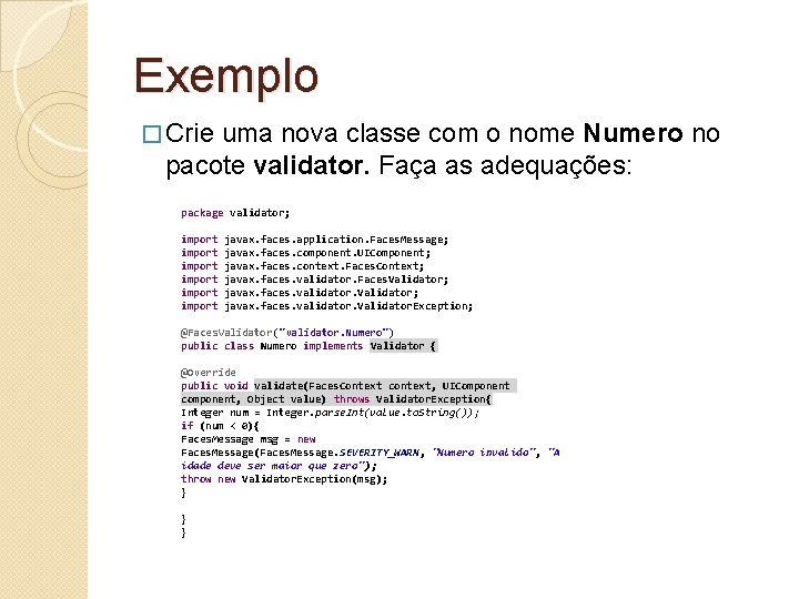 Exemplo � Crie uma nova classe com o nome Numero no pacote validator. Faça