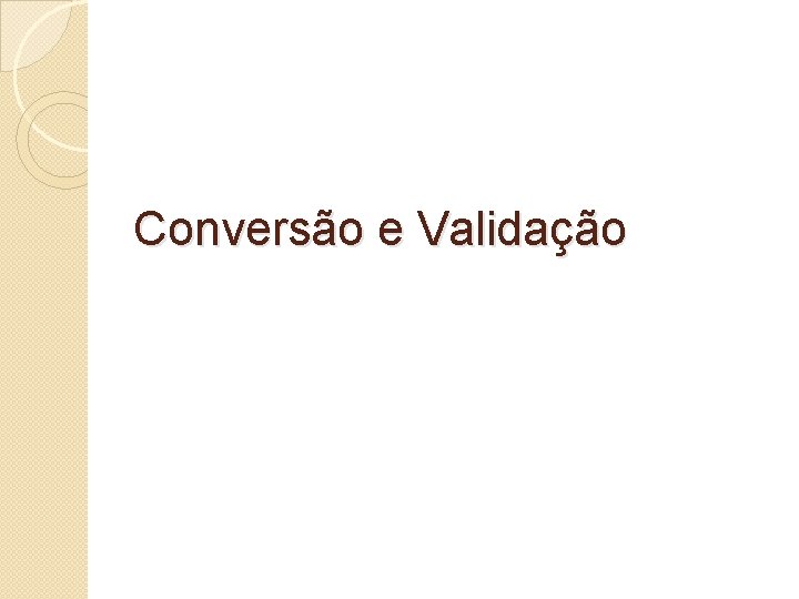 Conversão e Validação 