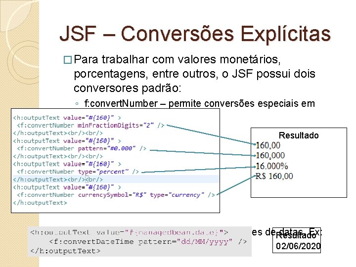 JSF – Conversões Explícitas � Para trabalhar com valores monetários, porcentagens, entre outros, o