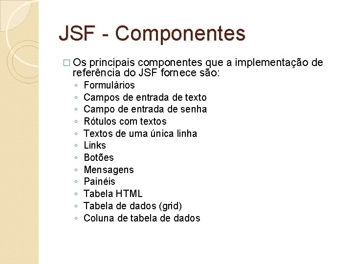 JSF - Componentes � Os principais componentes que a implementação de referência do JSF