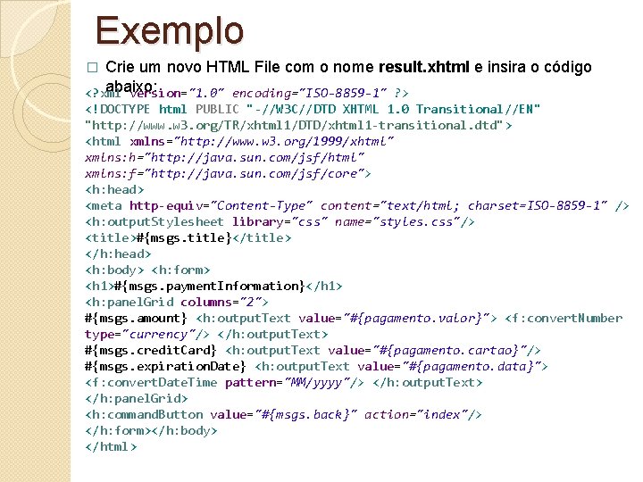 Exemplo Crie um novo HTML File com o nome result. xhtml e insira o