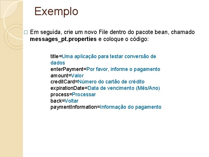 Exemplo � Em seguida, crie um novo File dentro do pacote bean, chamado messages_pt.