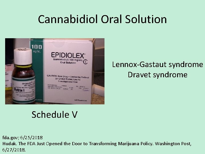 Cannabidiol Oral Solution Lennox-Gastaut syndrome Dravet syndrome Schedule V fda. gov; 6/25/2018 Hudak. The