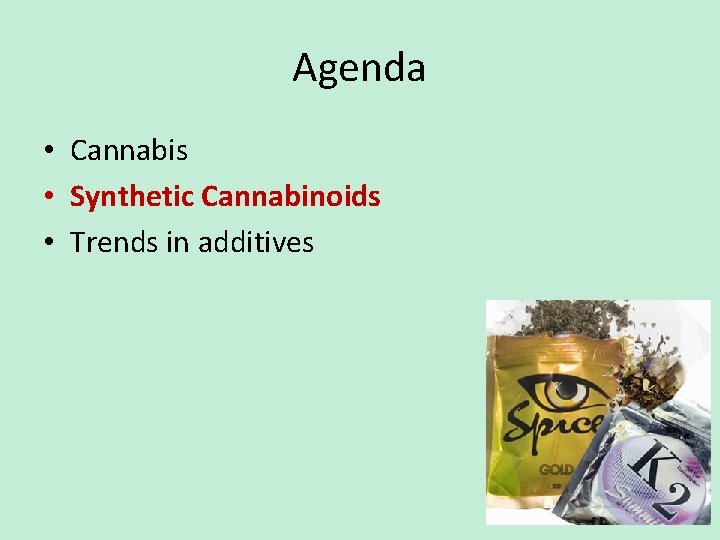 Agenda • Cannabis • Synthetic Cannabinoids • Trends in additives 