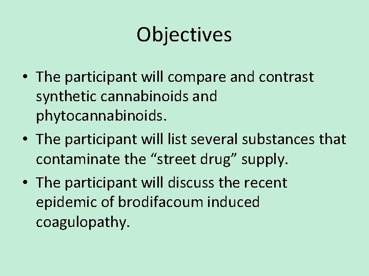 Objectives • The participant will compare and contrast synthetic cannabinoids and phytocannabinoids. • The