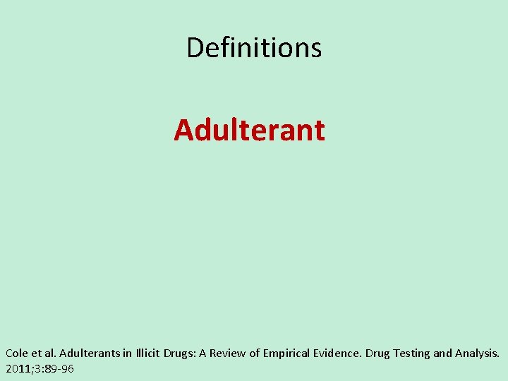 Definitions Adulterant Cole et al. Adulterants in Illicit Drugs: A Review of Empirical Evidence.