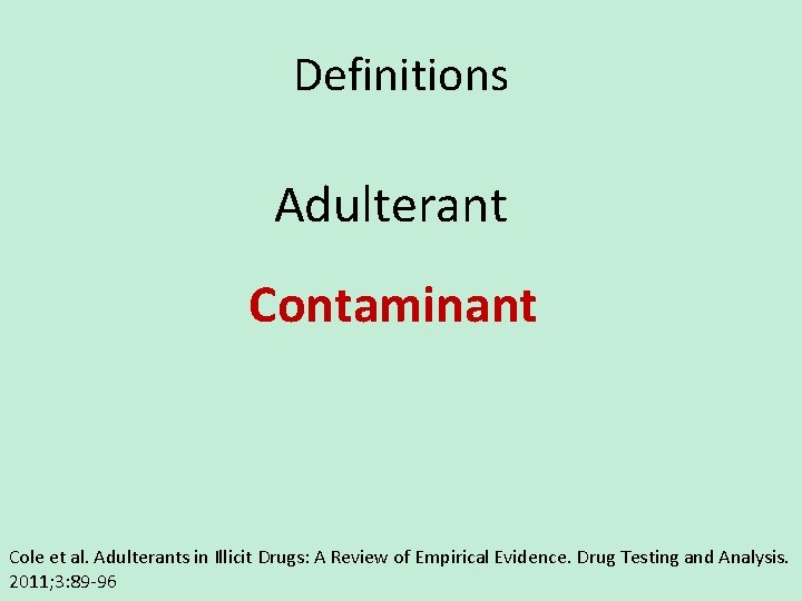 Definitions Adulterant Contaminant Cole et al. Adulterants in Illicit Drugs: A Review of Empirical
