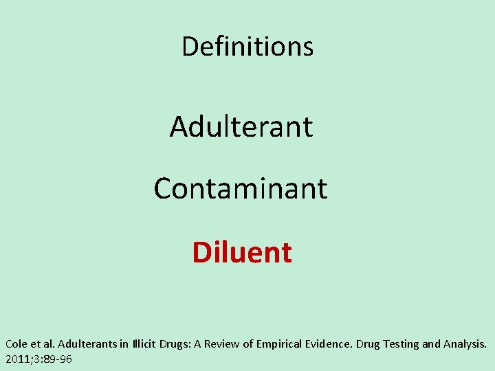 Definitions Adulterant Contaminant Diluent Cole et al. Adulterants in Illicit Drugs: A Review of