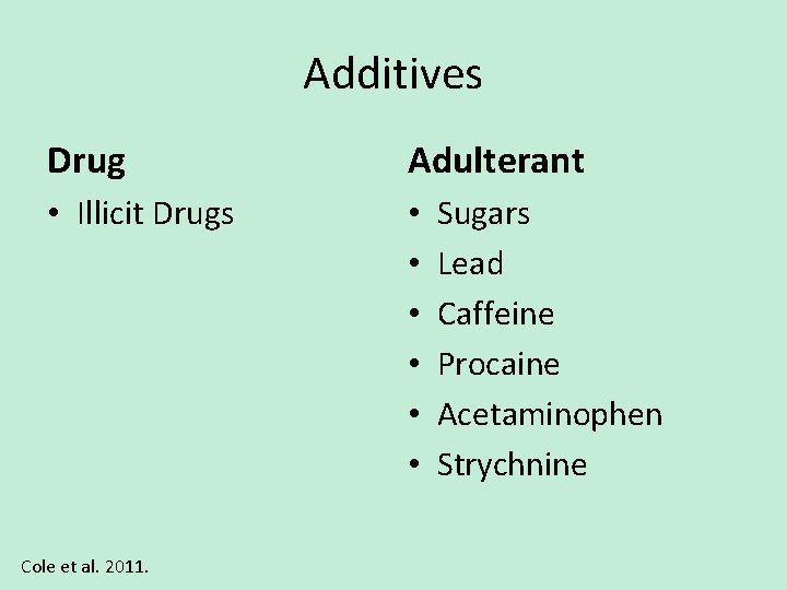 Additives Drug Adulterant • Illicit Drugs • • • Cole et al. 2011. Sugars