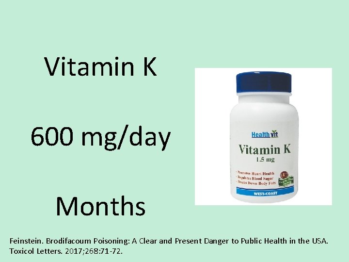 Vitamin K 600 mg/day Months Feinstein. Brodifacoum Poisoning: A Clear and Present Danger to