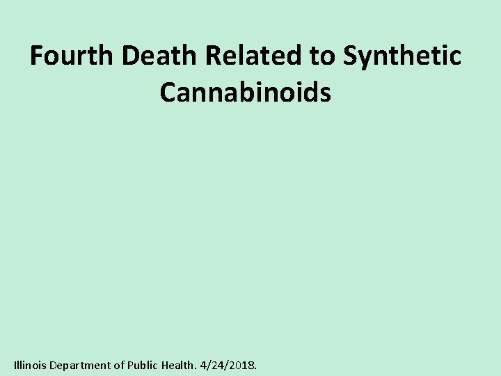 Fourth Death Related to Synthetic Cannabinoids Illinois Department of Public Health. 4/24/2018. 