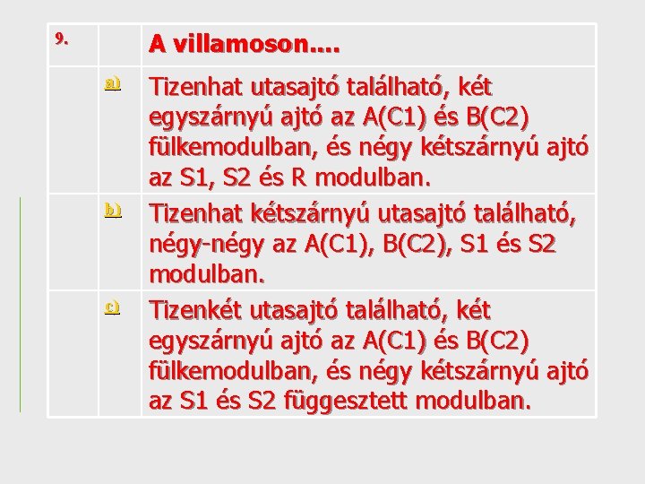 A villamoson. . 9. a) b) c) Tizenhat utasajtó található, két egyszárnyú ajtó az
