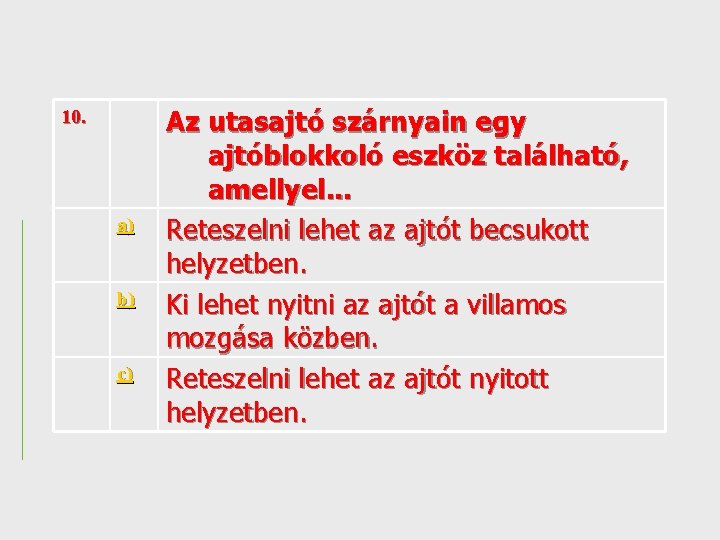 10. a) b) c) Az utasajtó szárnyain egy ajtóblokkoló eszköz található, amellyel. . .