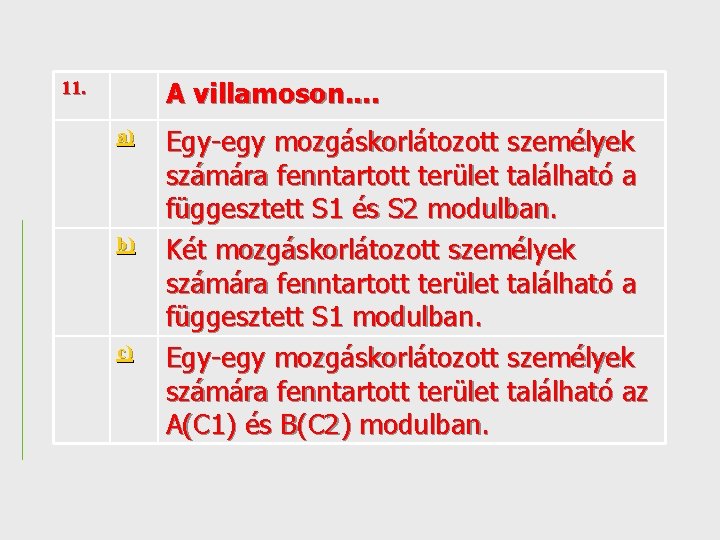 A villamoson. . 11. a) b) c) Egy-egy mozgáskorlátozott személyek számára fenntartott terület található