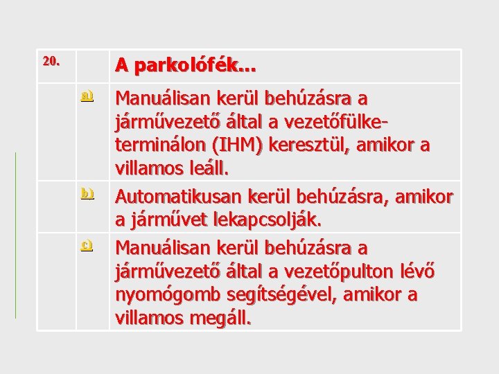 A parkolófék. . . 20. a) b) c) Manuálisan kerül behúzásra a járművezető által