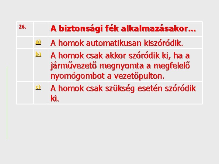 A biztonsági fék alkalmazásakor. . . 26. a) b) c) A homok automatikusan kiszóródik.