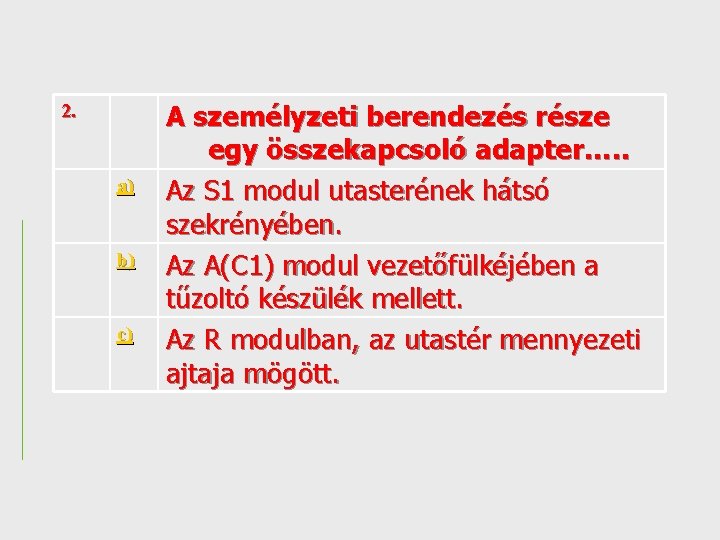 2. a) b) c) A személyzeti berendezés része egy összekapcsoló adapter…. . Az S