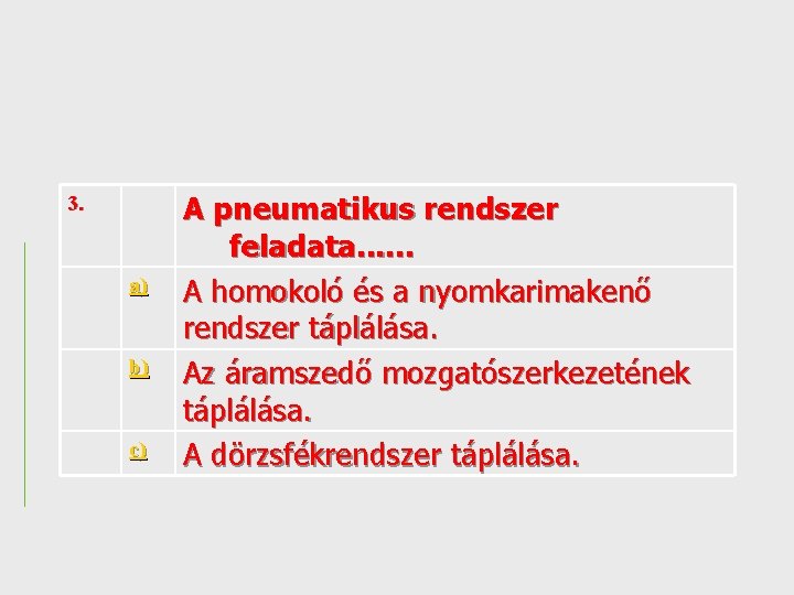 3. a) b) c) A pneumatikus rendszer feladata. . . A homokoló és a