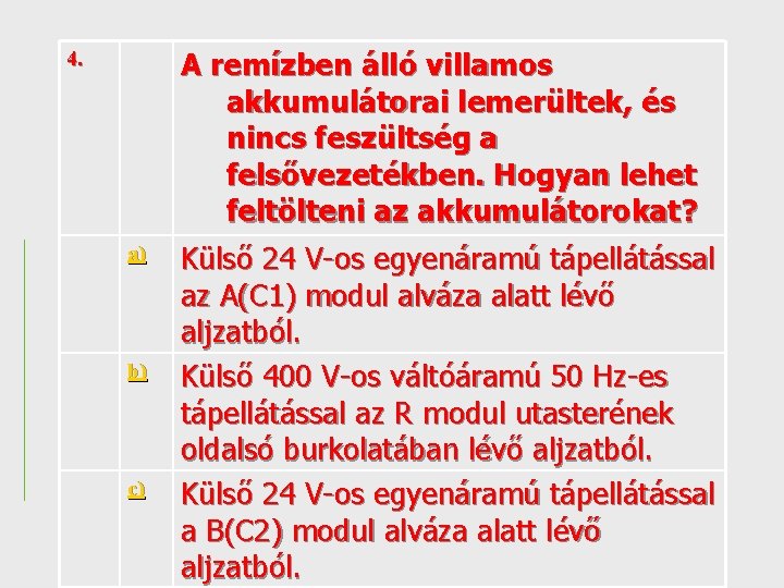 A remízben álló villamos akkumulátorai lemerültek, és nincs feszültség a felsővezetékben. Hogyan lehet feltölteni