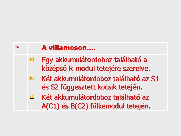 A villamoson. . 5. a) b) c) Egy akkumulátordoboz található a középső R modul