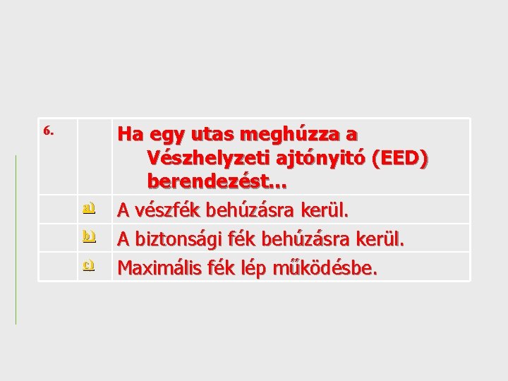 6. a) b) c) Ha egy utas meghúzza a Vészhelyzeti ajtónyitó (EED) berendezést. .